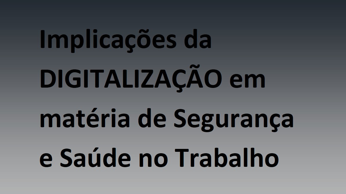 Implicações da Digitalização em matéria de Segurança e Saúde no Trabalho